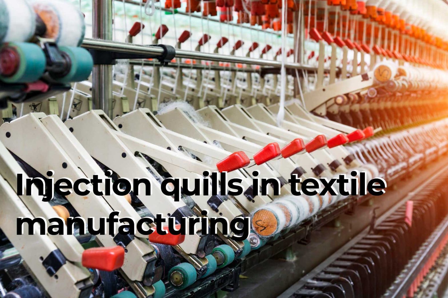 Injection quills in textile manufacturing