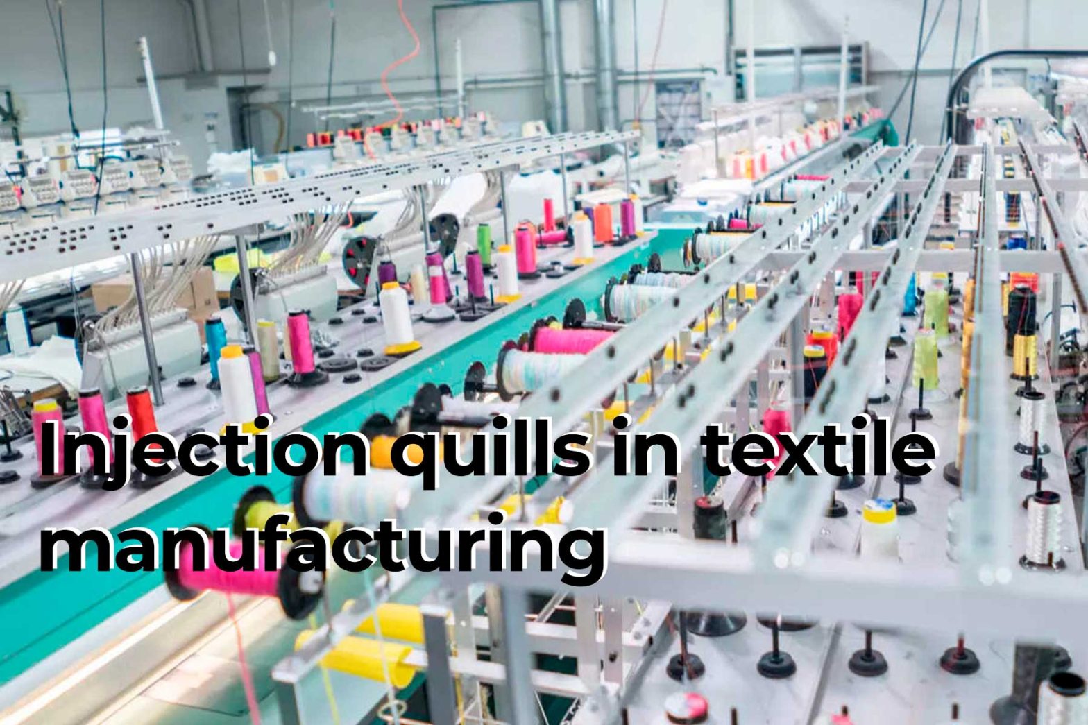 Injection quills in textile manufacturing